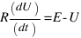 R (dU)/(dt) = E - U