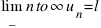 lim_{n to infty} u_n = l