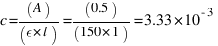 c = (A) / (epsilon * l) = (0.5) / (150 * 1) = 3.33 * 10^{-3}