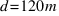 d = 120 m