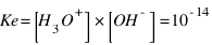 Ke = [H_3O^+] * [OH^- ] = 10^{-14}