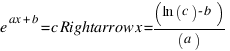 e^{ax+b} = c Rightarrow x = (ln(c) - b)/(a)
