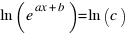 ln(e^{ax+b}) = ln(c)