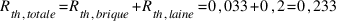 R_{th,totale} = R_{th,brique} + R_{th,laine} = 0,033 + 0,2 = 0,233