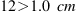 12>1.0~cm