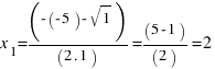 x_1 = ( - ( - 5) - sqrt{1}) / (2 . 1) = (5 - 1) / (2) = 2
