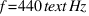 f = 440 \text{ Hz}