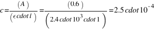 c = (A) / (epsilon \cdot l) = (0.6) / (2.4 \cdot 10^3 \cdot 1) = 2.5 \cdot 10^{-4}