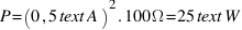 P = (0,5  text{A})^2 . 100  Omega = 25  text{W}