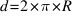 d = 2 * pi * R