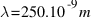 lambda=250.10^-9 m