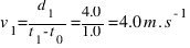v_{1} = {d_{1}}/{t_{1} - t_{0}} = {4.0}/{1.0} = 4.0 m.s^{-1}