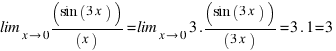 \lim_{x right 0} (sin(3x))/(x) = \lim_{x right 0} 3 . (sin(3x))/(3x) = 3 . 1 = 3