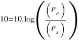 10=10.log((P_e)/(P_s))