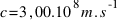 c=3,00.10^8 m.s^-1