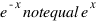 e^{-x} notequal e^x