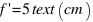 f prime = 5 text(cm)