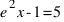 e ^2x -1 = 5