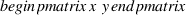 \begin{pmatrix} x \\ y \end{pmatrix}