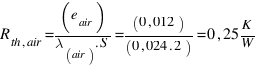 R_{th,air} = (e_{air})/(lambda_{air) . S} = (0,012)/(0,024 . 2) = 0,25  K/W