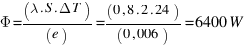 Phi = (lambda . S . Delta T)/(e) = (0,8 . 2 . 24)/(0,006) = 6400  W
