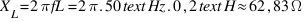 X_L = 2pi fL = 2pi . 50  text{Hz} . 0,2  text{H} approx 62,83  Omega