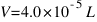 V = 4.0 * 10^{-5} L