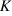 K