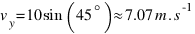 v_y = 10 sin(45^circ) approx 7.07 m.s^-1