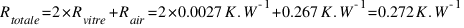 R_{totale} = 2 * R_{vitre} + R_{air} = 2 * 0.0027 K.W^{-1} + 0.267 K.W^{-1} = 0.272 K.W^{-1}