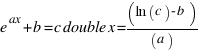 e^ax+b = c double x = (ln(c) - b)/(a)