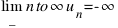 lim_{n to infty} u_n = -infty