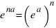 e^{na} = (e^a)^n