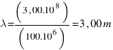 lambda=(3,00.10^8)/(100.10^6)=3,00 m