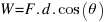 W = F . d .cos(theta)