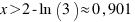 x > 2 - ln(3) approx 0,901