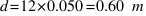 d = 12 * 0.050 = 0.60~m