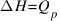 Delta H = Q_p