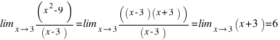 \lim_{x right 3} (x^2 - 9)/(x - 3) = \lim_{x right 3} ((x - 3)(x + 3))/(x - 3) = \lim_{x right 3} (x + 3) = 6