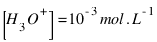 [H_3O^+] = 10^{-3} mol.L^{-1}
