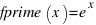 fprime(x) = e^x
