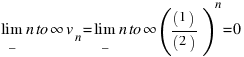 lim_{n to infty} v_n = lim_{n to infty} ((1)/(2))^n = 0