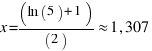 x = (ln(5) + 1)/(2) approx 1,307
