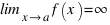 \lim_{x right a} f(x) = infty