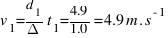 v_{1} = d_{1} / Delta{t}_{1} = 4.9 / 1.0 = 4.9 m.s^{-1}