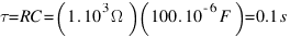 tau = RC = (1 . 10^3 Omega)(100 . 10^{-6} F) = 0.1 s