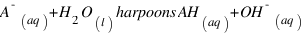 A^-_{(aq)} + H_2O_{(l)} \ harpoons AH_{(aq)} + OH^-_{(aq)}