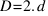 D=2.d