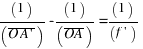 (1)/(overline{O A prime}) - (1)/(overline{OA}) = (1)/(f prime)