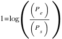1=log((P_e)/(P_s))